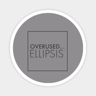 over used elipsis Magnet